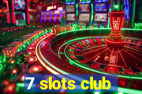 7 slots club